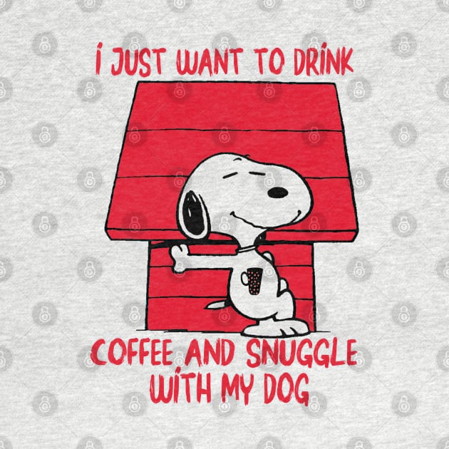 I just want to drink coffee and snuggle with my dog by care store